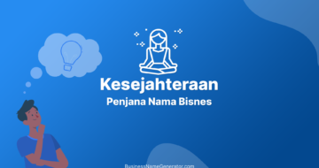 Idea & Panduan Penjana Nama Bisnes Kesejahteraan