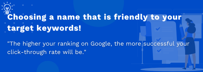 Choosing a name that is friendly to your target keywords! 