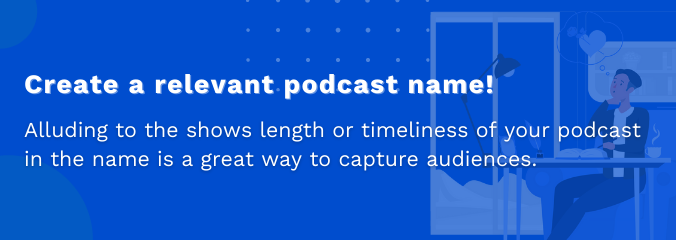 Create a relevant podcast name!