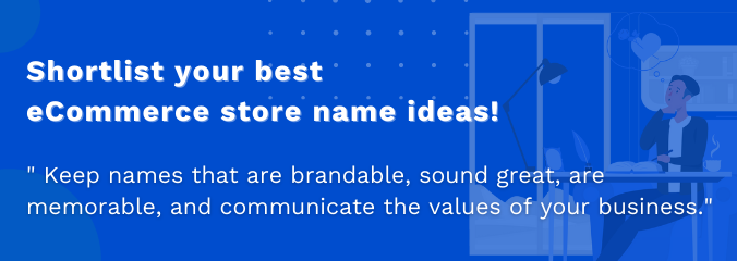 Shortlist your best eCommerce store name ideas.