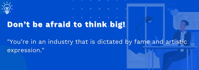 Don’t be afraid to think big!