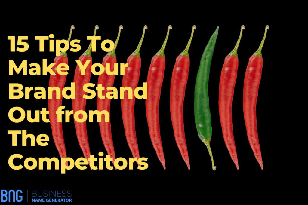 15 Tips To Make Your Brand Stand Out from The Competitors
